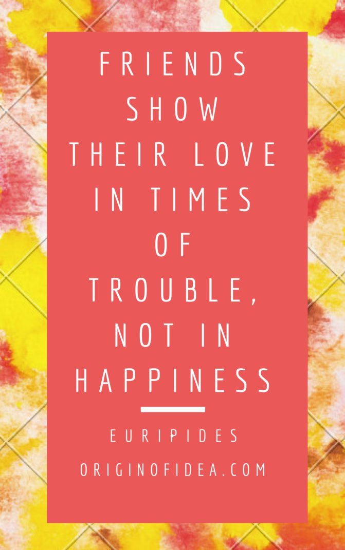 Love Quotes - Friends show their love in times of trouble, not in happiness.