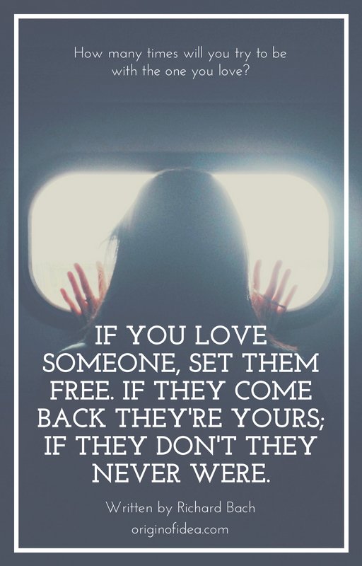 Love Quotes - If you love someone, set them free. If they come back they're yours; if they don't they never were.