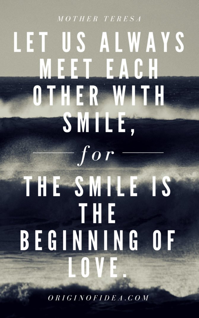 Love Quotes - Let us always meet each other with smile, for the smile is the beginning of love.