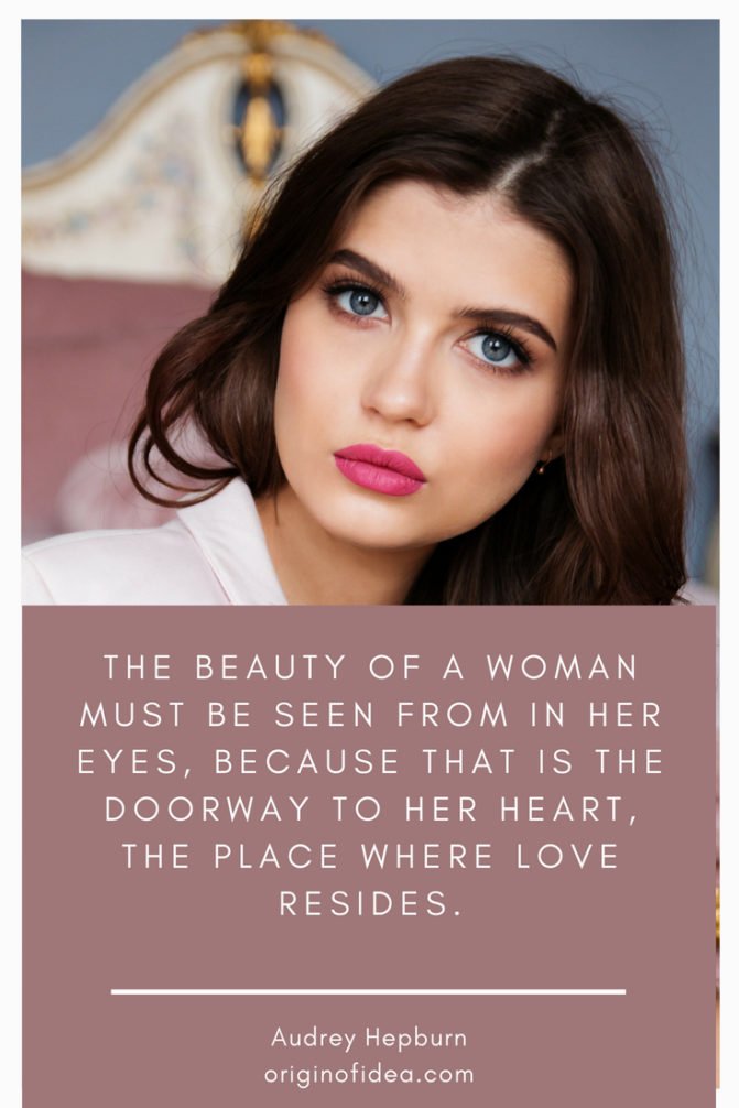Love Quotes - The beauty of a woman must be seen from in her eyes, because that is the doorway to her heart, the place where love resides.