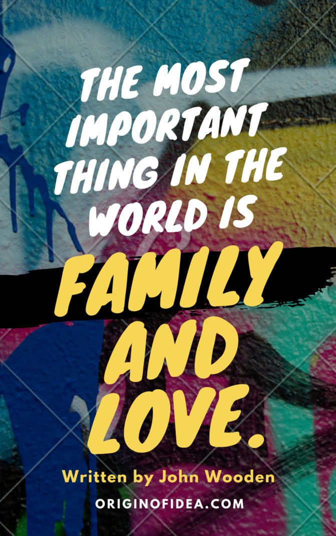 Love Quotes - The most important thing in the world is family and love.