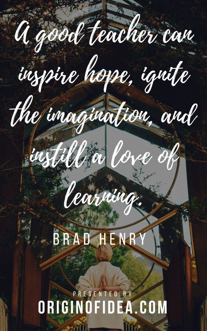 love quotes - A good teacher can inspire hope, ignite the imagination, and instill a love of learning.