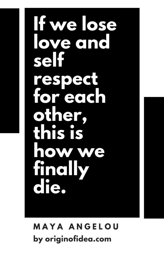 Love Quotes - If we lose love and self respect for each other, this is how we finally die.