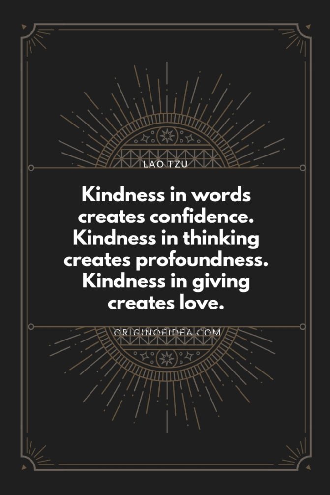 Love Quotes - Kindness in words creates confidence. Kindness in thinking creates profoundness. Kindness in giving creates love.