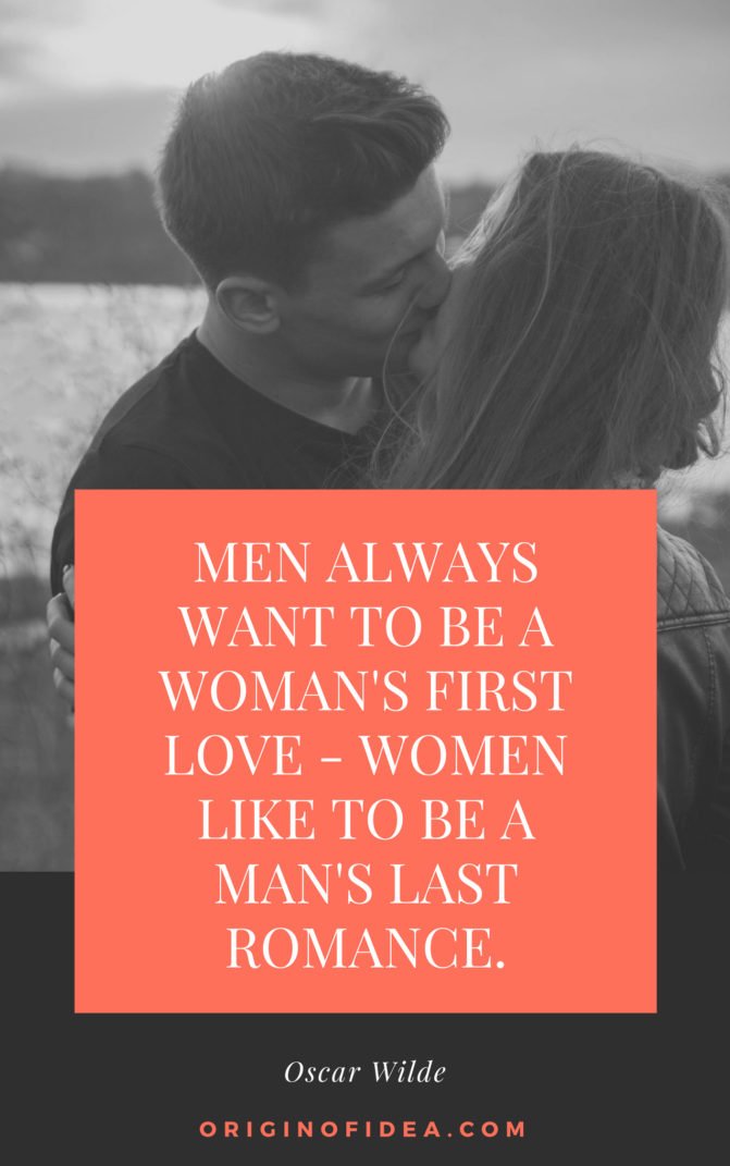 Love Quotes - Men always want to be a woman's first love - women like to be a man's last romance.
