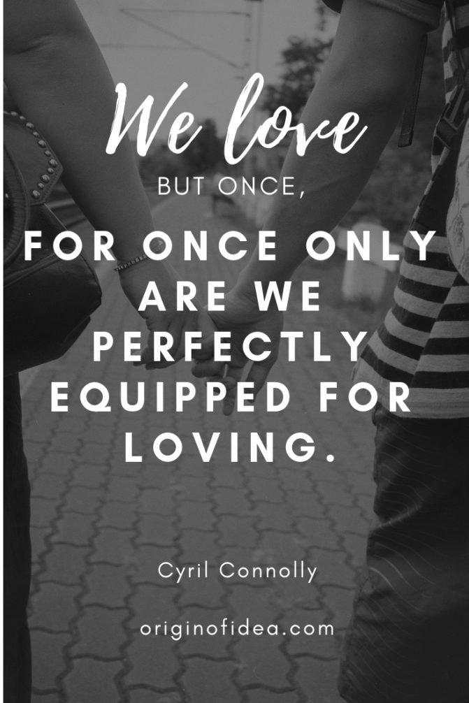 Love Quotes - We love but once, for once only are we perfectly equipped for loving.